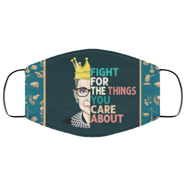 Fight for the Things You Care About RBG Face Mask