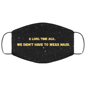 Funny Galaxy Far Away Didnt Have To Wear Mask Face Mask