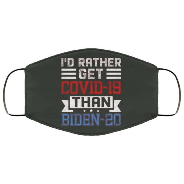 Id Rather Get Covid-19 Than Biden-20 Anti Joe Biden 2020 Face Mask