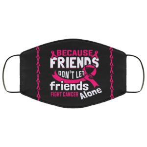 Friends Dont Let Friends Fight Cancer Alone Ribbon Face Mask