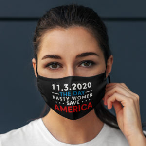 11 3 2020 The Day Nasty Women Save America Election 2020 Face Mask