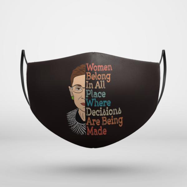 Notorious RBG Ruth Feminists Women Belong In All Place Where Decisions Are Being Made Face Mask