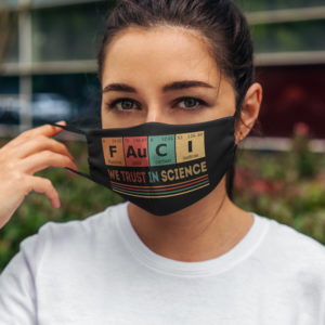 Fauci We Trust In Science Face Mask