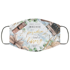 Imagined That Paradise Will Be A Kind Of Library Face Mask
