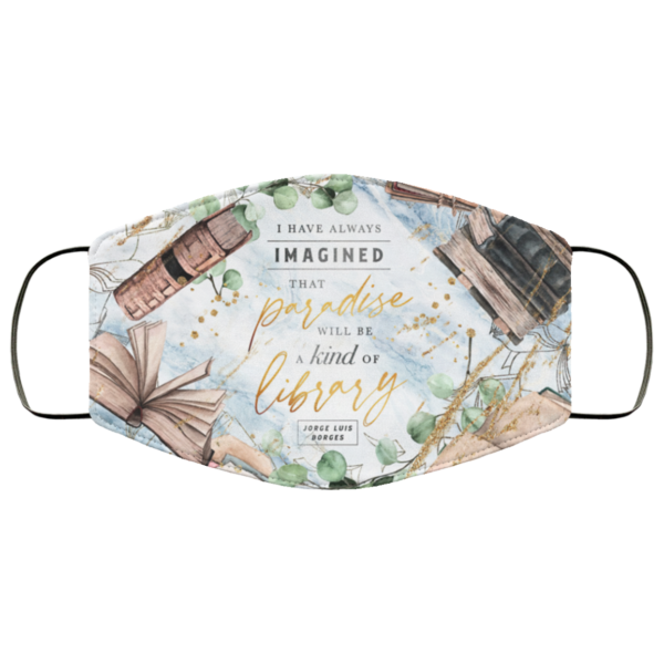 Imagined That Paradise Will Be A Kind Of Library Face Mask