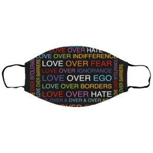 Love Over Hate Love Over Fear Love Over Ego Love Over Border Face Mask