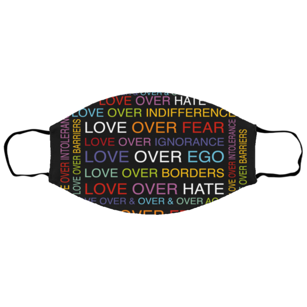 Love Over Hate Love Over Fear Love Over Ego Love Over Border Face Mask