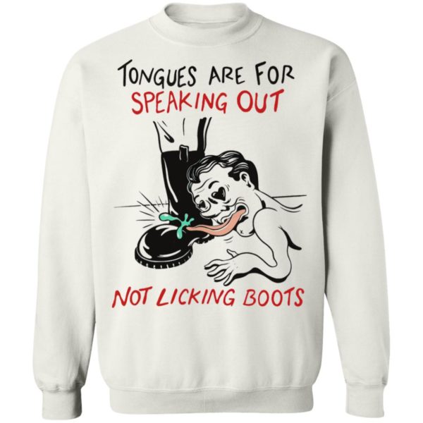 Tongues are for speaking out not licking boots shirt, ls, hoodie
