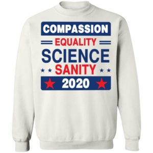 Compassion Equality Science Sanity 2020 T-Shirt, LS, Hoodie