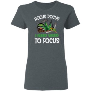 Hocus Pocus I Need Weed To Focus T-shirt, LS, Hoodie