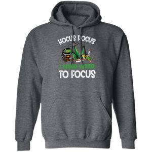 Hocus Pocus I Need Weed To Focus T-shirt, LS, Hoodie
