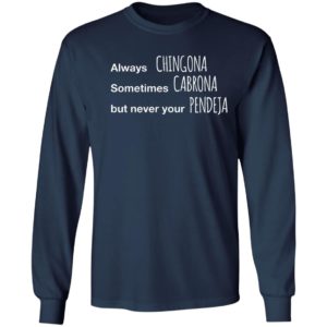 Always Chingona Sometimes Cabrona But Never Your Pendeja T-Shirt