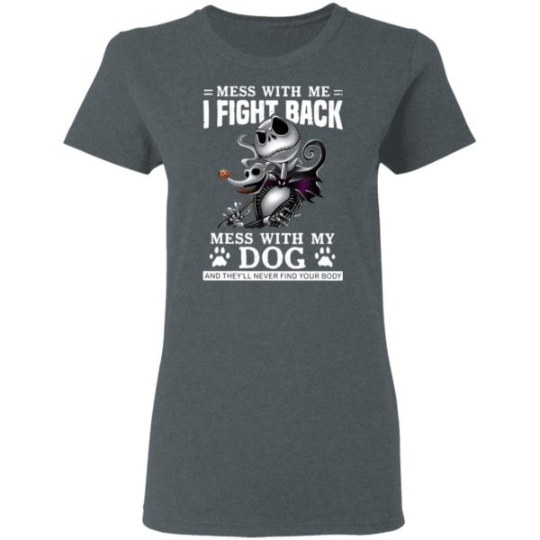 Jack Skellington mess with me I fight back mess with my dog and they’ll never find your body Halloween shirt