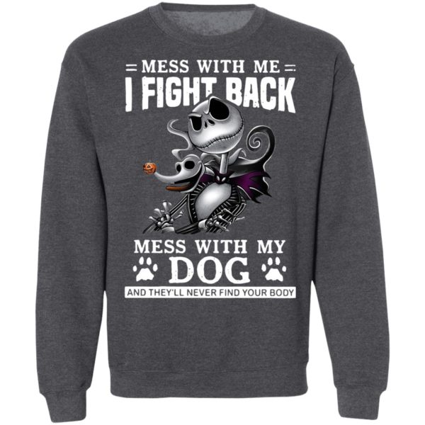 Jack Skellington mess with me I fight back mess with my dog and they’ll never find your body Halloween shirt