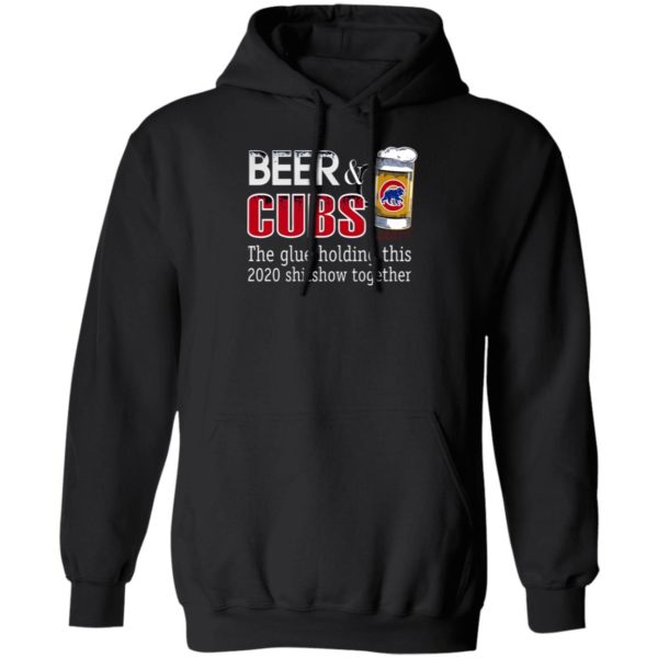 Beer And Cubs The Glue Holding This 2020 Shitshow Together T-Shirt