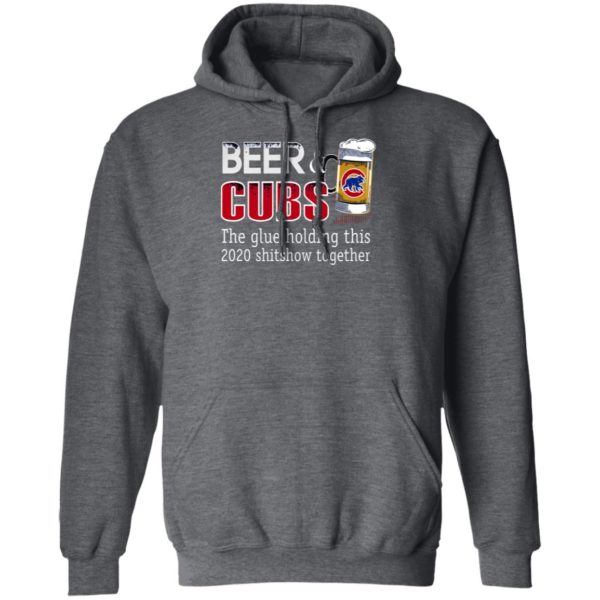 Beer And Cubs The Glue Holding This 2020 Shitshow Together T-Shirt