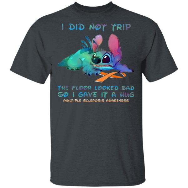 Stitch I Did Not Trip The Floor Looked Sad So I Gave If A Hug Multiple Sclerosis Awareness T-Shirt