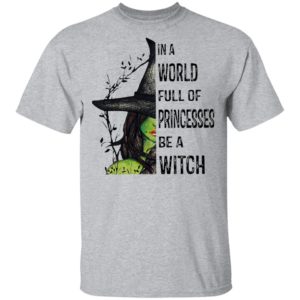 Halloween In A World Full Of Princesses Be A Witch T-Shirt