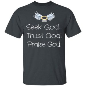 Seek God Trust God Praise God T-Shirt