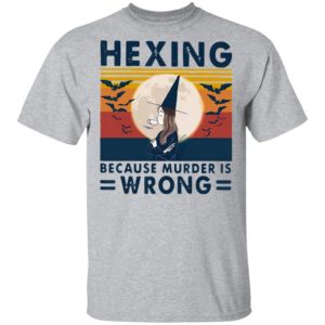 Witch Hexing Because Murder Is Wrongs Vintage Halloween Shirt