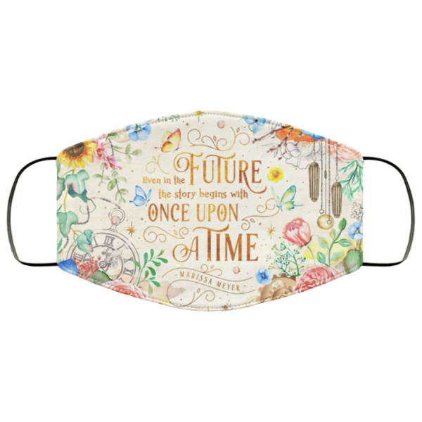Even in The Future The Story Begins With Once Upon A Time Face Mask
