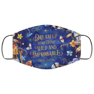 Dream Up Something Wild And Improbable Face Mask