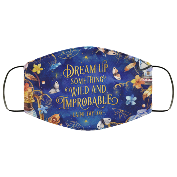 Dream Up Something Wild And Improbable Face Mask
