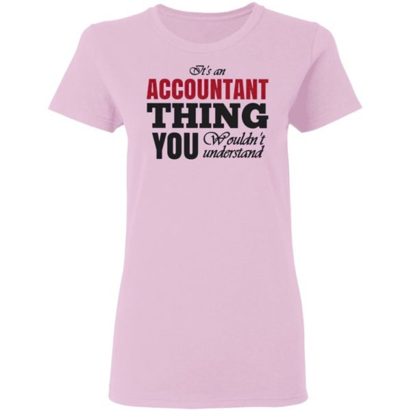 It’s An Accountant Thing You Wouldn’t Understand T-Shirt