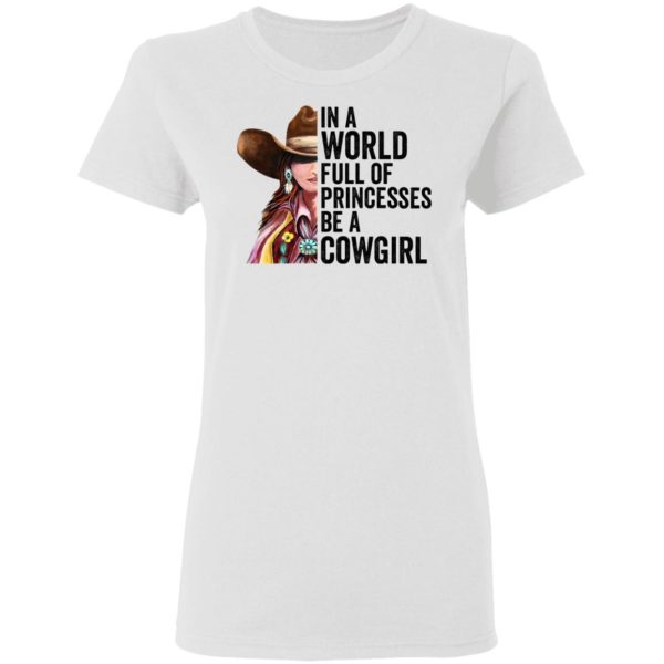 In A World Full Of Princesses Be A Cowgirl T-Shirt