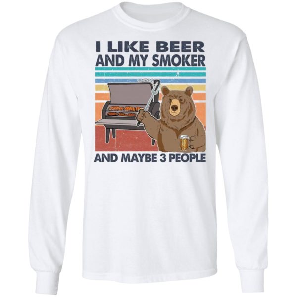I Like Beer And My Smoker And Maybe 3 People T-Shir