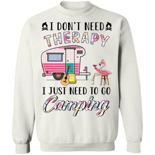 I Don’t Need Therapy I Just Need To Go Camping T-Shirt