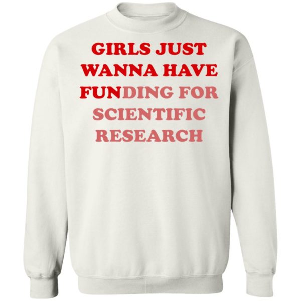 Girls Just Wanna Have Funding For Scientific Research shirt