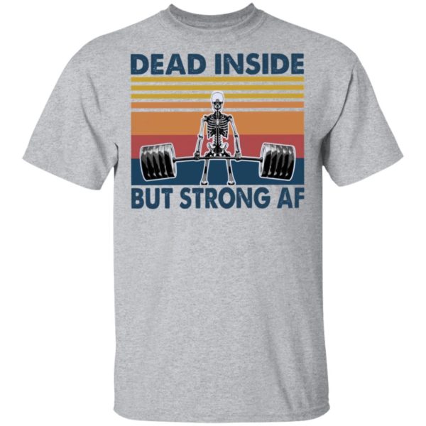 Dead Inside But Strong AF T-Shirt