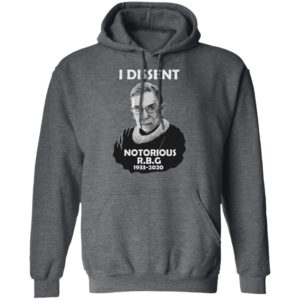 I Dissent Notorious RBG Ruth Bader Ginsburg T-Shirt, LS, Hoodie