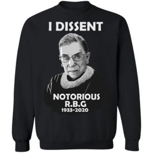 I Dissent Notorious RBG Ruth Bader Ginsburg T-Shirt, LS, Hoodie