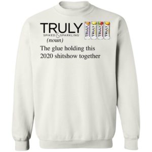 Truly The Glue Holding This 2020 Shitshow Together T-Shirt
