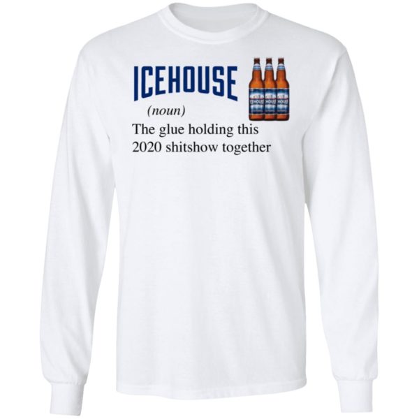 Icehouse The Glue Holding This 2020 Shitshow Together T-Shirt