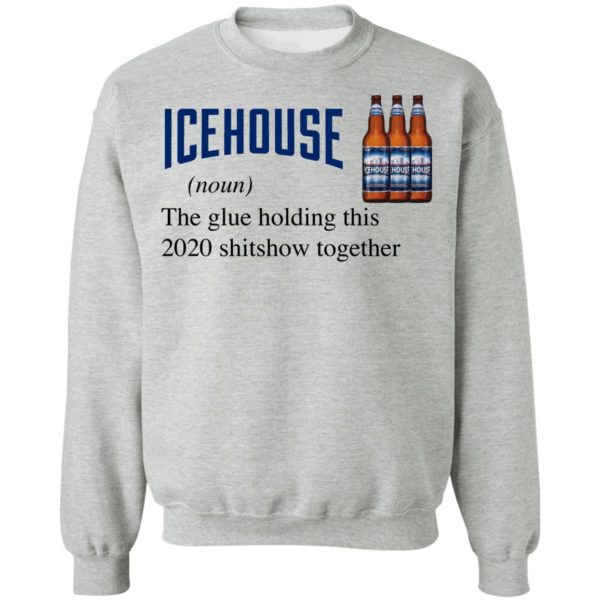 Icehouse The Glue Holding This 2020 Shitshow Together T-Shirt