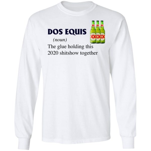 Dos Equis The Glue Holding This 2020 Shitshow Together T-Shirt