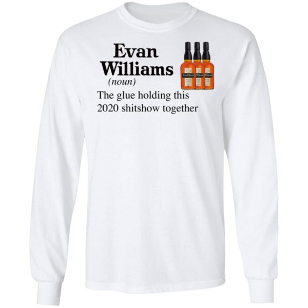 Evan Williams The Glue Holding This 2020 Shitshow Together T-Shirt
