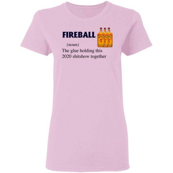 Fireball The Glue Holding This 2020 Shitshow Together T-Shirt