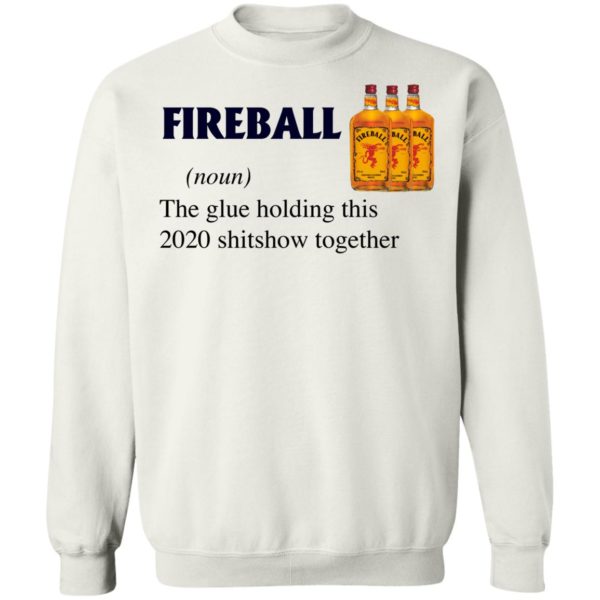 Fireball The Glue Holding This 2020 Shitshow Together T-Shirt