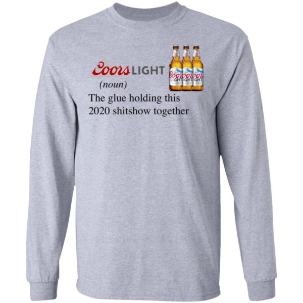 Coors Light The Glue Holding This 2020 Shitshow Together T-Shirt