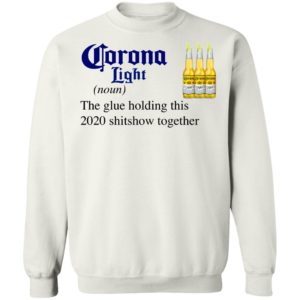 Corona Light The Glue Holding This 2020 Shitshow Together T-Shirt