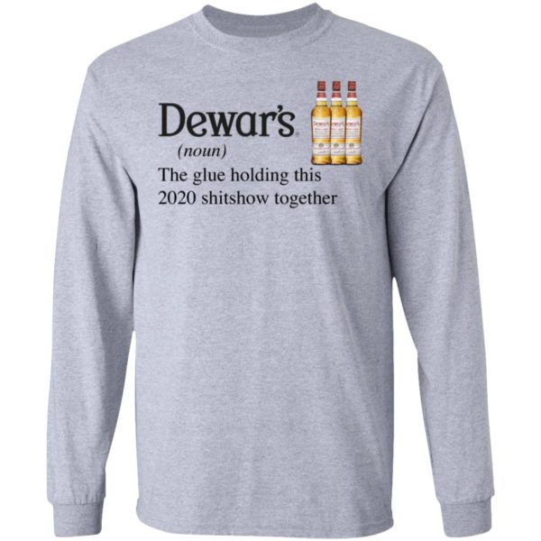 Dewar_s Scotch The Glue Holding This 2020 Shitshow Together T-Shirt
