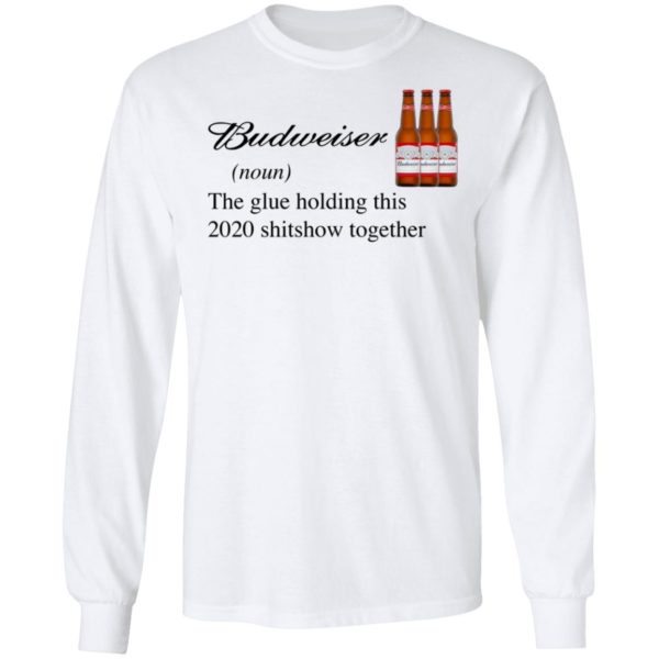 Budweiser The Glue Holding This 2020 Shitshow Together T-Shirt