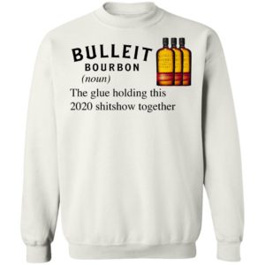 Bulleit The Glue Holding This 2020 Shitshow Together T-Shirt