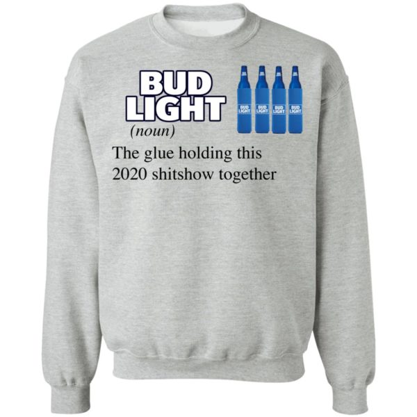 Bud Light The Glue Holding This 2020 Shitshow Together T-Shirt