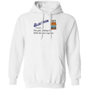 Blue Moon Beer The Glue Holding This 2020 Shitshow Together T-Shirt