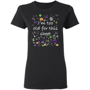 Halloween Shirt Im Too Old For This Sheet Wileys Wear Premium T-Shirt